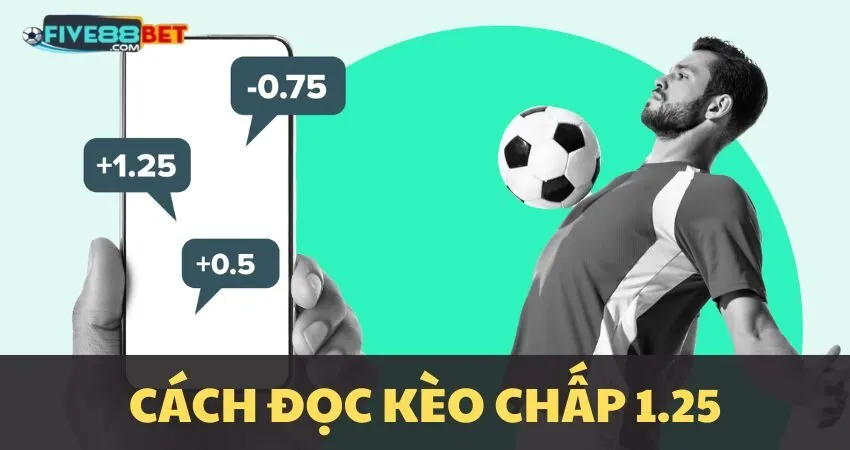 Hướng dẫn đọc kèo chấp 1.25
