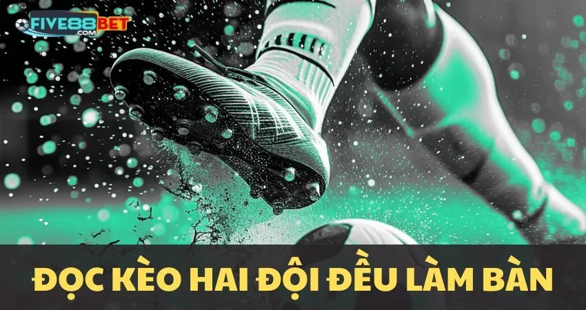Kèo hai đội đều làm bàn là gì?