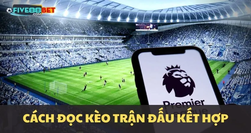 Cách chơi kèo trận đấu kết hợp
