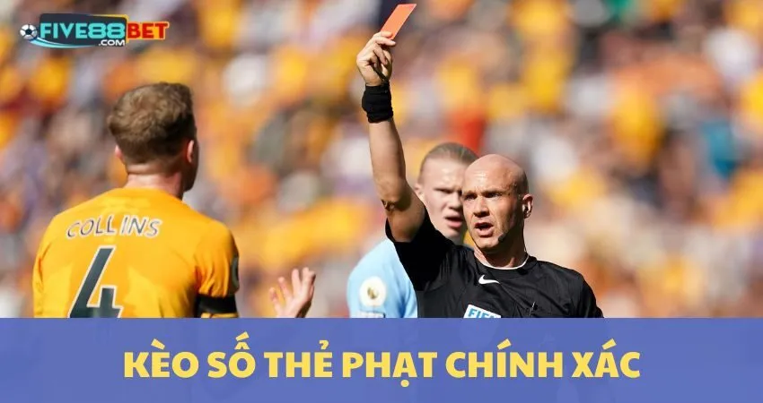Kèo Số Thẻ Phạt Chính Xác: Bí Quyết Ẵm Thưởng Lớn Tại Five88