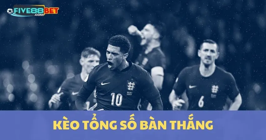 Mẹo Chinh Phục Kèo Tổng Số Bàn Thắng Tại FIVE88