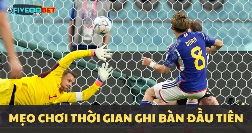 Mẹo chơi kèo thời gian ghi bàn đầu tiên