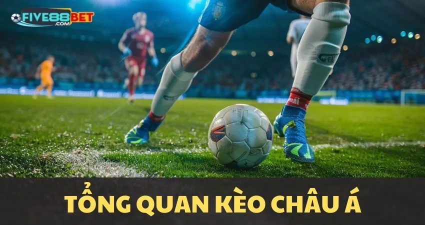 Tổng quan kèo Châu Á (Asian Handicap)