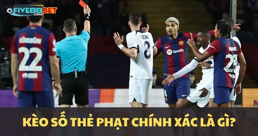 Kèo số thẻ phạt chính xác là gì?
